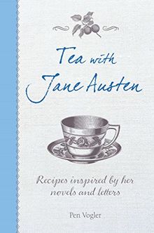 Tea with Jane Austen: Recipes Inspired by Her Novels and Letters