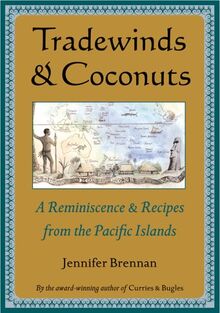 Tradewinds and Coconuts: A Reminiscence and Recipes from the Pacific Islands: A Reminiscence and Recipies from the Pacific Islands