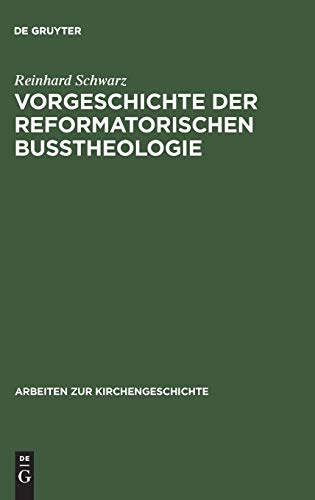 Vorgeschichte der reformatorischen Bußtheologie (Arbeiten zur Kirchengeschichte, 41, Band 41)