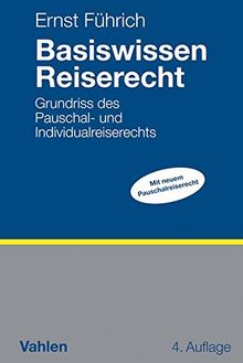 Basiswissen Reiserecht: Grundriss des Pauschal- und Individualreiserechts von Führich, Ernst | Buch | Zustand sehr gut