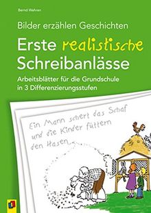 Bilder erzählen Geschichten - Erste realistische Schreibanlässe: Arbeitsblätter für die Grundschule in 3 Differenzierungsstufen