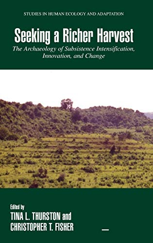 Seeking a Richer Harvest: The Archaeology of Subsistence Intensification, Innovation, and Change (Studies in Human Ecology and Adaptation, 3, Band 3)