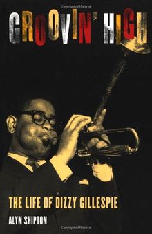 Groovin' High: The Life of Dizzy Gillespie