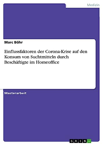 Einflussfaktoren der Corona-Krise auf den Konsum von Suchtmitteln durch Beschäftigte im Homeoffice