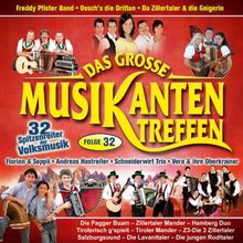 Das Grosse Musikantentreffen; Folge 32: Oeschs die Dritten; Andreas Hastreiter; Schneiderwirt Trio, Da Zillertaler und die Geigerin; Freddy Pfister Band; Florian und Seppli; Vera und ihre Oberkrainer; Pagger Buam; Zillertaler Mander; Hamberg Duo;