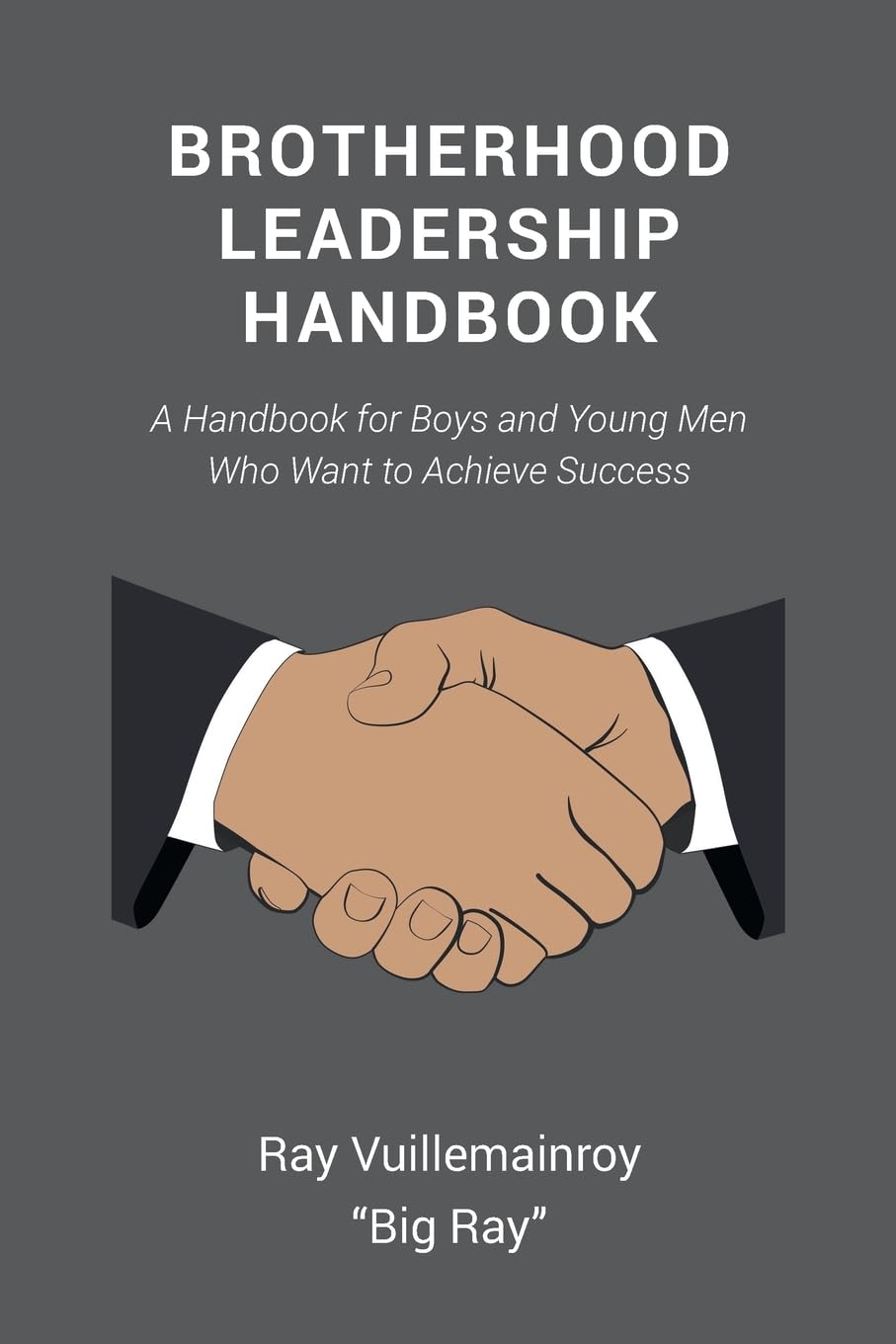 Brotherhood Leadership Handbook: A Handbook for Boys and Young Men Who Want to Achieve Success