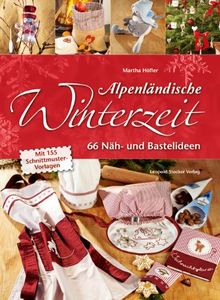 Alpenländische Winterzeit: 66 Näh- und Bastelideen