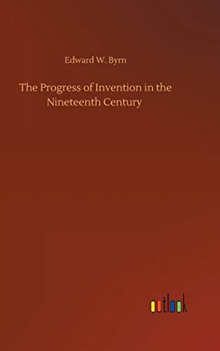 The Progress of Invention in the Nineteenth Century