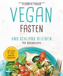 Vegan fasten & schlank bleiben: 140 Basenrezepte