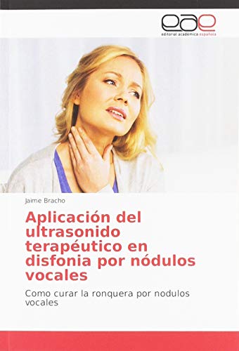 Aplicación del ultrasonido terapéutico en disfonia por nódulos vocales: Como curar la ronquera por nodulos vocales
