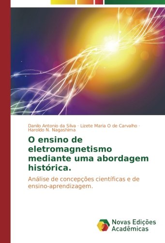 O ensino de eletromagnetismo mediante uma abordagem histórica: Análise de concepções científicas e de ensino-aprendizagem