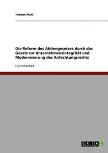 Die Reform des Aktiengesetzes durch das Gesetz zur Unternehmensintegrität und Modernisierung des Anfechtungsrechts