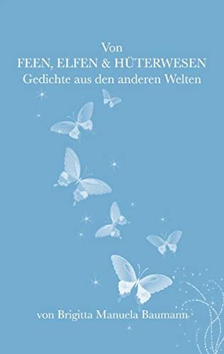 Von Feen, Elfen, Hüterwesen: magische Gedichte aus den anderen Welten