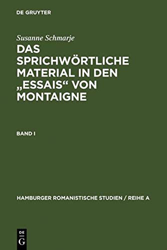 Das sprichwörtliche Material in den Essais von Montaigne: Band 1: Abhandlungen. Band 2: Lexikon (Hamburger Romanistische Studien / Reihe A, 50, Band 50)