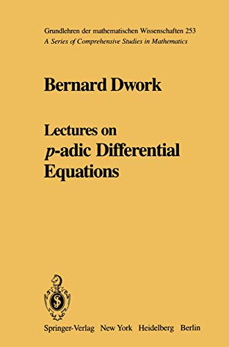 Lectures on p-adic Differential Equations (Grundlehren der mathematischen Wissenschaften, 253, Band 253)
