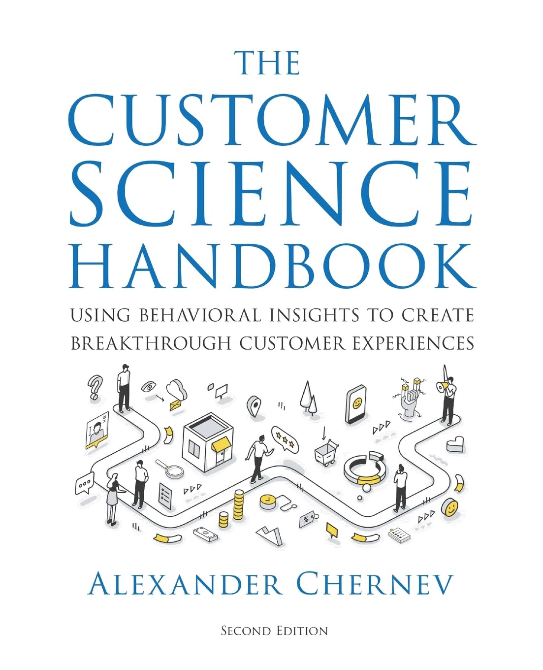 The Customer Science Handbook: Using Behavioral Insights to Create Breakthrough Customer Experiences