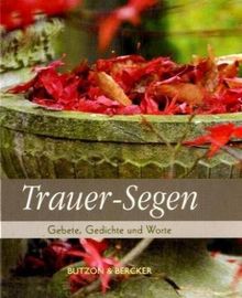 Trauer-Segen: Gebete, Gedichte und Worte