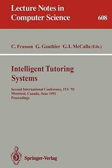 Intelligent Tutoring Systems: Second International Conference, ITS '92, Montreal, Canada, June 10-12, 1992. Proceedings (Lecture Notes in Computer Science, 608, Band 608)