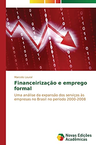 Financeirização e emprego formal: Uma análise da expansão dos serviços às empresas no Brasil no período 2000-2008