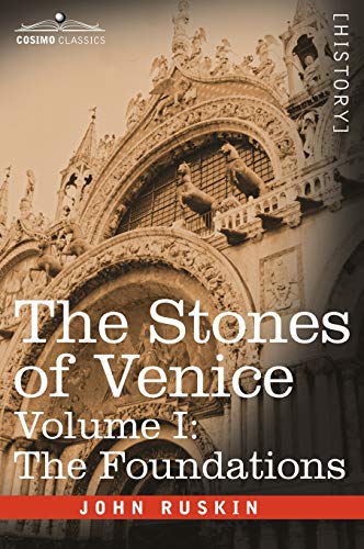 John Ruskin The Stones Of Venice - Volume I, The Foundations