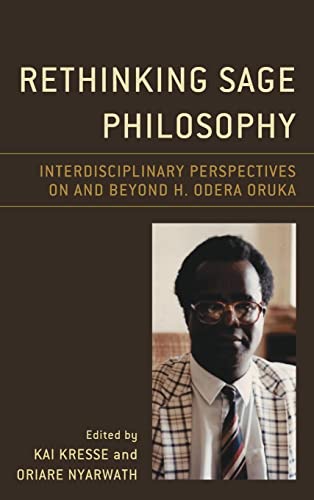 Rethinking Sage Philosophy: Interdisciplinary Perspectives on and beyond H. Odera Oruka (African Philosophy: Critical Perspectives and Global Dialogue)