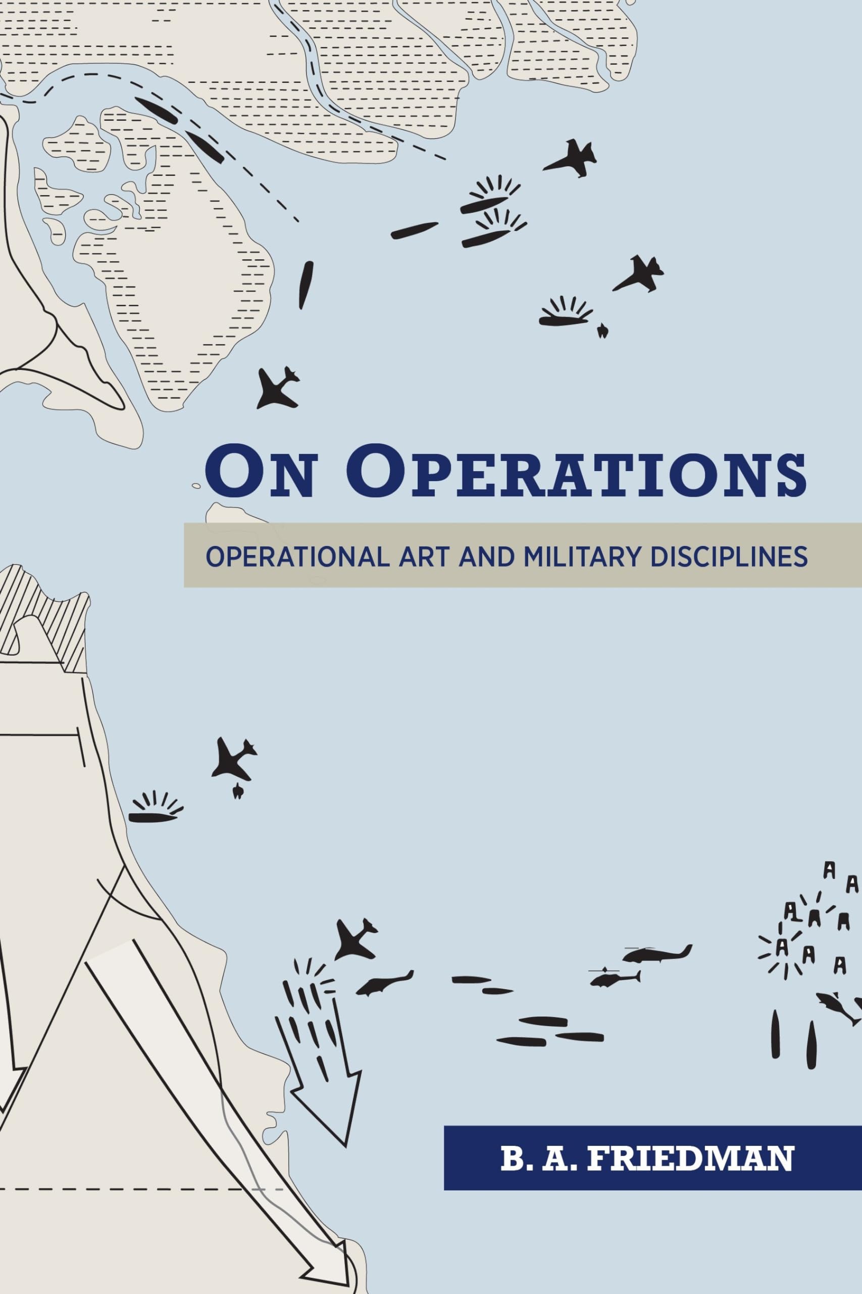 Friedman, Brett A. On Operations, Operational Art And Military Disciplines