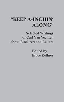 Keep A-Inchin' Along: Selected Writings of Carl Van Vechten about Black Art and Letters (Contributions in Afro-American and African Studies)