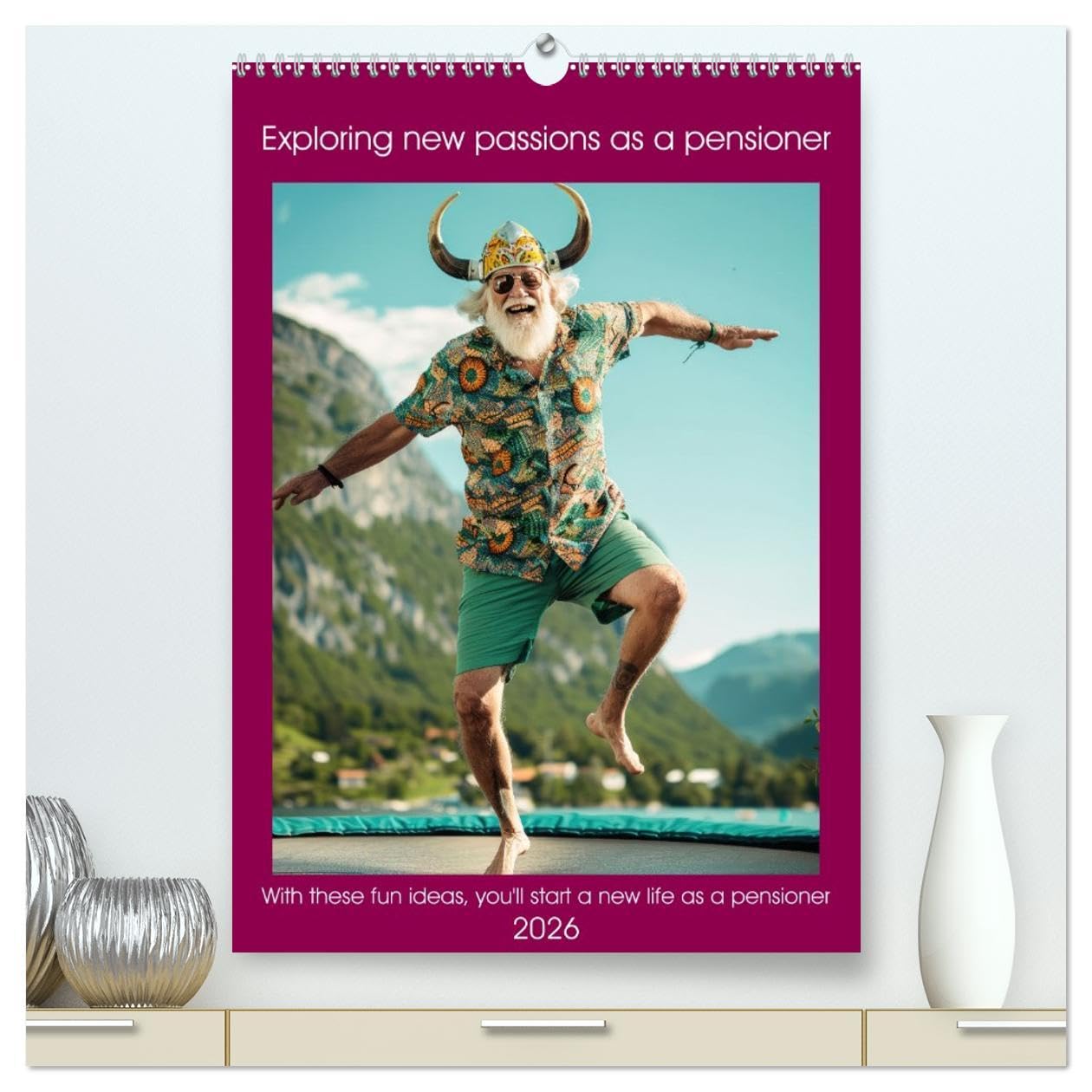 Exploring new passions as a pensioner (High Quality Premium Wall Calendar 2026 DIN A2 portrait),CALVENDO 12 Month Wall Calendar: With these fun ideas you'll start a new life as a pensioner