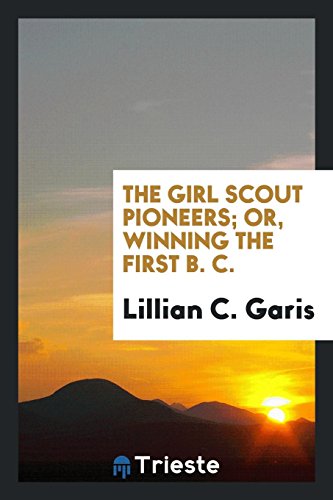 The girl scout pioneers; or, Winning the first B. C.