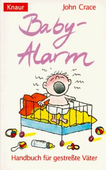 Baby- Alarm. Handbuch für gestreßte Väter.