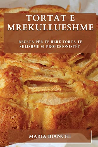 Tortat e mrekullueshme: Receta për të bërë torta të shijshme si profesionistët