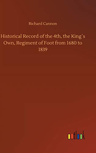 Historical Record of the 4th, the King´s Own, Regiment of Foot from 1680 to 1839