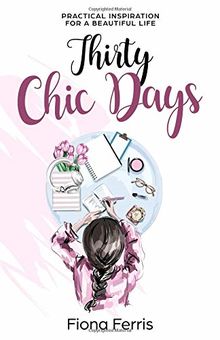 Thirty Chic Days: Practical inspiration for a beautiful life