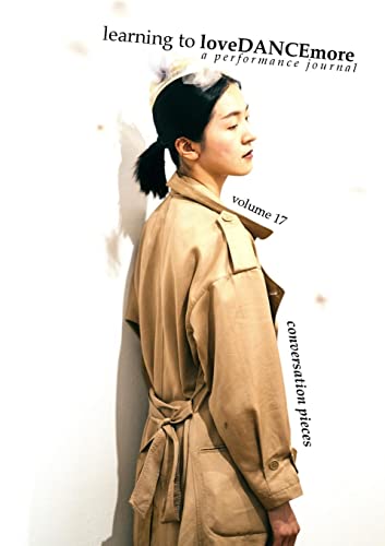 learning to loveDANCEmore: Volume 17, Conversation Pieces: a performance journal