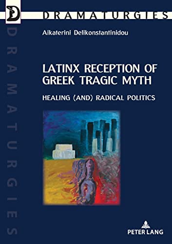 Latinx Reception of Greek Tragic Myth Healing (and) Radical Politics - Aikaterini Delikonstantinidou Kartoniert (TB)