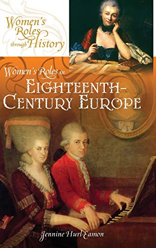 Women's Roles in Eighteenth-Century Europe (Women's Roles Through History)