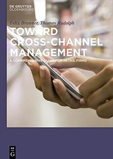 Toward Cross-Channel Management: A Comprehensive Guide for Retail Firms