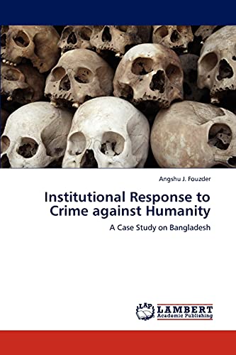 Institutional Response to Crime against Humanity: A Case Study on Bangladesh