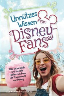 Unnützes Wissen für Disney-Fans - 400 spannende und skurrile Fakten rund um die Themenwelt von Disney