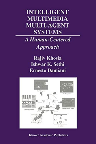 Intelligent Multimedia Multi-Agent Systems: A Human-Centered Approach (The Springer International Series in Engineering and Computer Science, 582, Band 582)