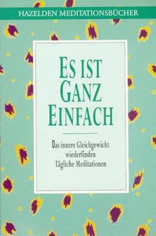 Hazelden Meditationsbücher. Es ist ganz einfach. Das innere Gleichgewicht wiederfinden