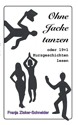 Ohne Jacke tanzen: oder 19 + 1 Kurzgeschichten lesen