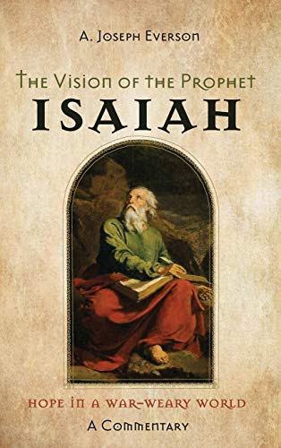 The Vision of the Prophet Isaiah: Hope in a War-Weary World--A Commentary