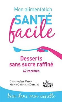 Desserts sans sucre raffiné : 62 recettes