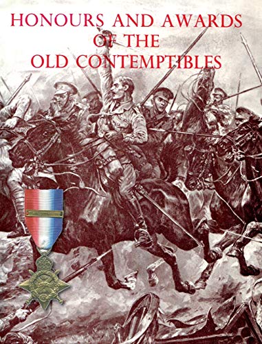 HONOURS AND AWARDS OF THE OLD CONTEMPTIBLES: The Officers and Men of the British Army and Navy Mentioned in Despatches, 1914-1915