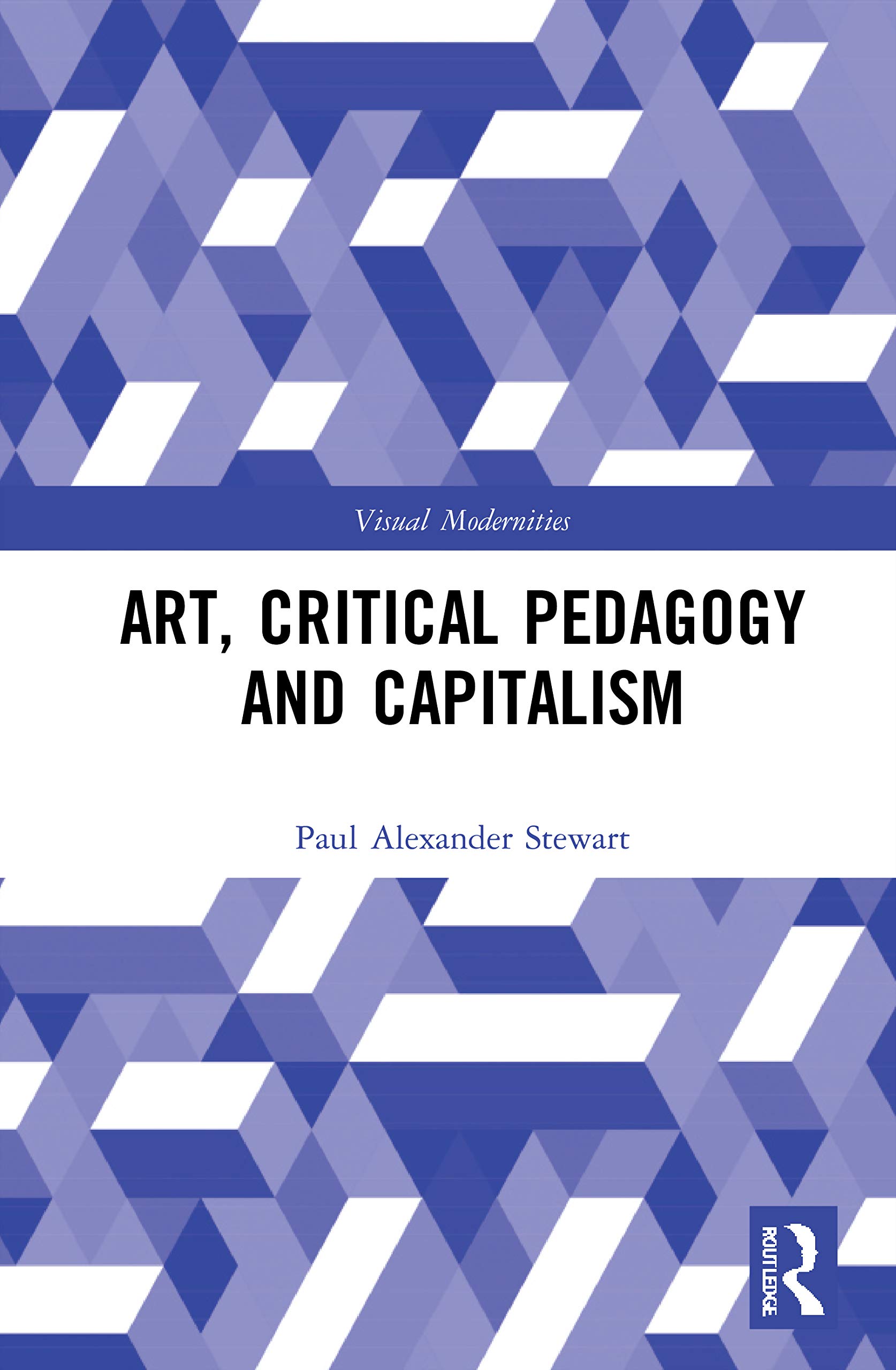 Art, Critical Pedagogy and Capitalism (Visual Modernities)