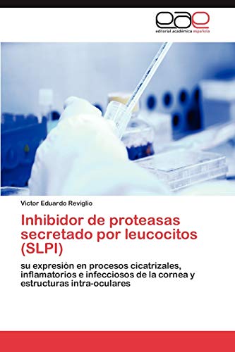 Inhibidor de proteasas secretado por leucocitos (SLPI): su expresión en procesos cicatrizales, inflamatorios e infecciosos de la cornea y estructuras intra-oculares