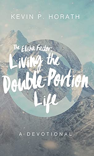The Elisha Factor: Living the Double-Portion Life A Devotional