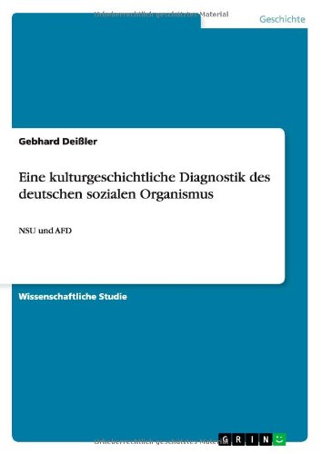 Eine kulturgeschichtliche Diagnostik des deutschen sozialen Organismus: NSU und AFD