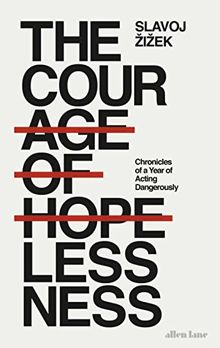 The Courage of Hopelessness: Chronicles of a Year of Acting Dangerously